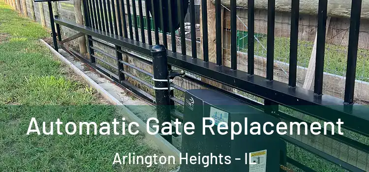 Automatic Gate Replacement Arlington Heights - IL