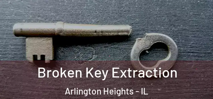 Broken Key Extraction Arlington Heights - IL
