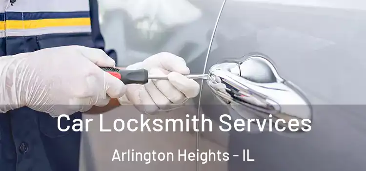 Car Locksmith Services Arlington Heights - IL