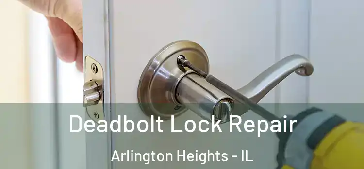 Deadbolt Lock Repair Arlington Heights - IL