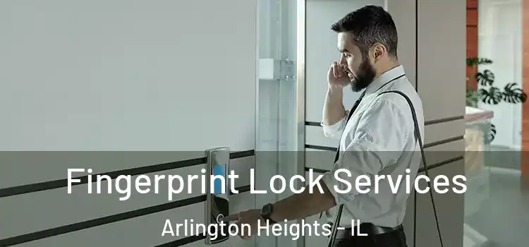 Fingerprint Lock Services Arlington Heights - IL