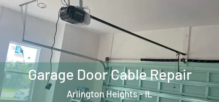  Garage Door Cable Repair Arlington Heights - IL