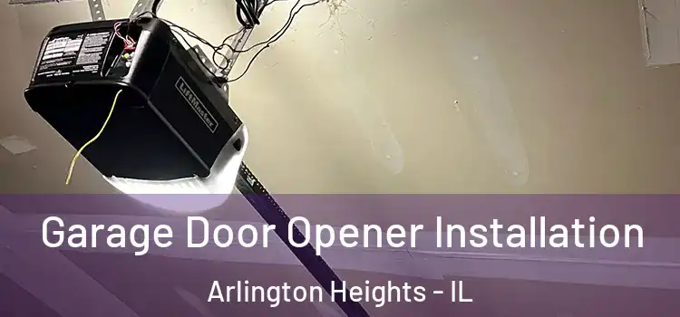  Garage Door Opener Installation Arlington Heights - IL