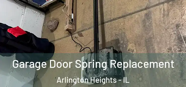  Garage Door Spring Replacement Arlington Heights - IL
