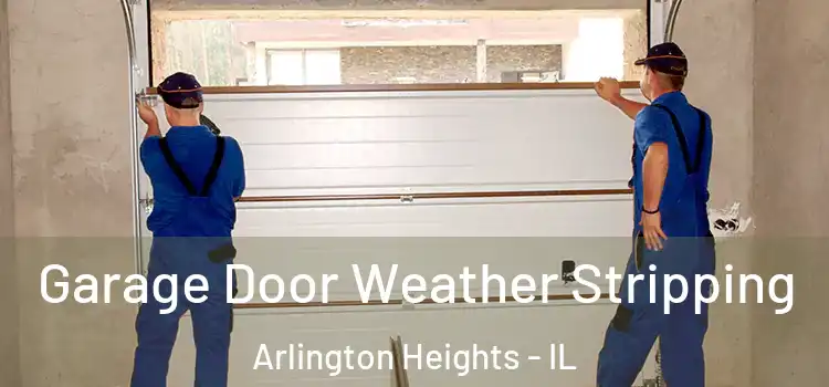  Garage Door Weather Stripping Arlington Heights - IL