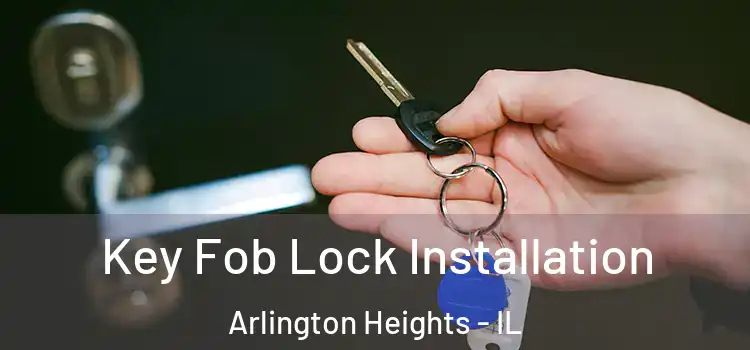 Key Fob Lock Installation Arlington Heights - IL
