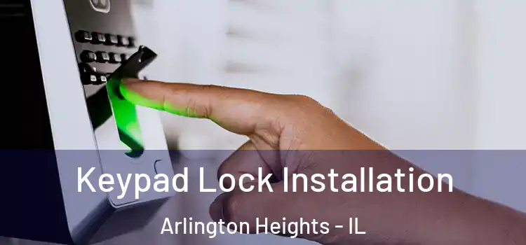 Keypad Lock Installation Arlington Heights - IL