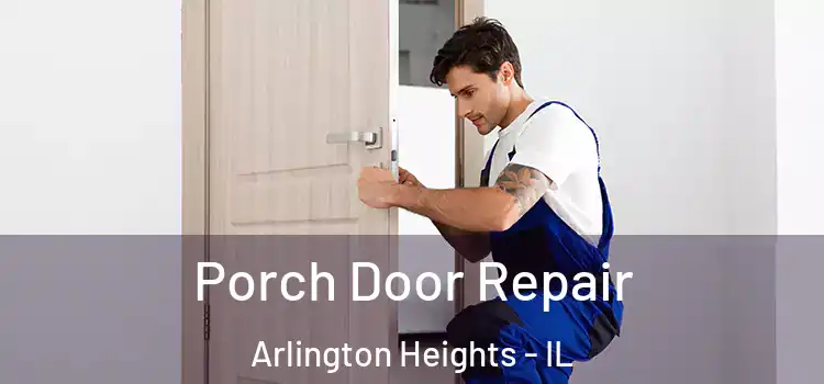  Porch Door Repair Arlington Heights - IL