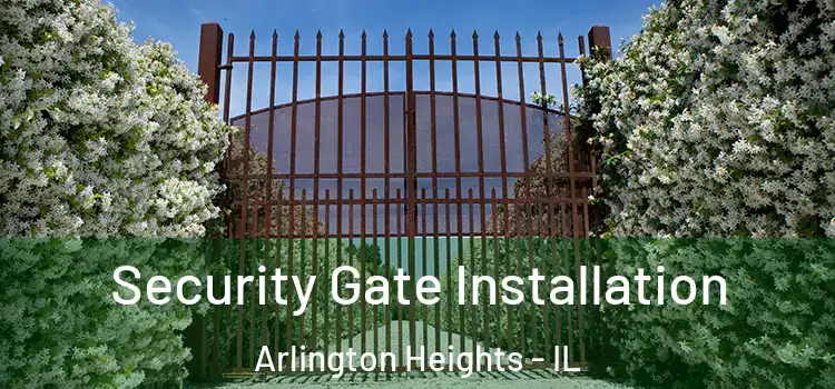 Security Gate Installation Arlington Heights - IL